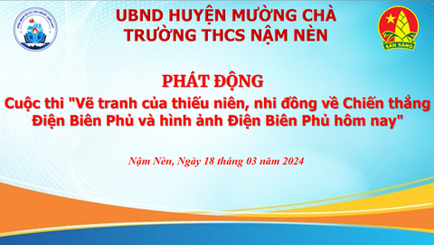 Trường THCS Nậm Nèn Phát động cuộc thi "Vẽ tranh của thiếu niên, nhi đồng về Chiến thắng Điện Biên Phủ và hình ảnh Điện Biên Phủ hôm nay"